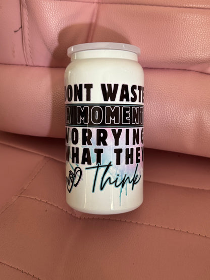 Don’t waste a moment worrying about what they think